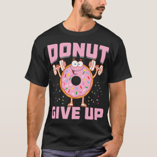 Donut Geef Op Grappige Workout Gezegde Fitness Gym T-shirt
