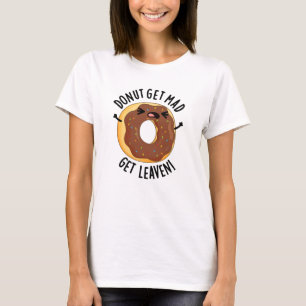 Donut Get Mad Get Leaven Funny Donut Pun T-shirt