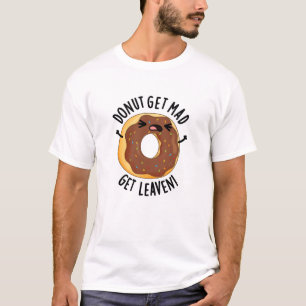 Donut Get Mad Get Leaven Funny Donut Pun T-shirt
