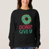 Donut give up Snack Donut Trui (Voorkant)