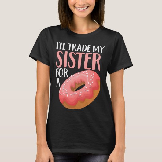 Donut I ll Trade My Sister For A Doughnut T-shirt (Voorkant)