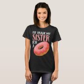 Donut I ll Trade My Sister For A Doughnut T-shirt (Voorkant volledig)