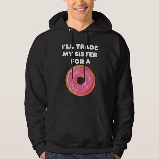 Donut   I'll Trade My Sister For A Donut Hoodie (Voorkant)