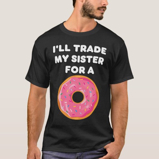 Donut   I'll Trade My Sister For A Donut T-shirt (Voorkant)