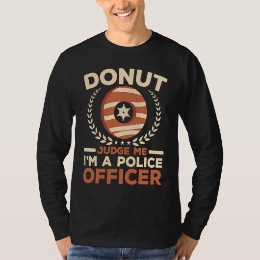 Donut Judge Me I'm A Police Officer Doughnut  Cop T-shirt (Voorkant)