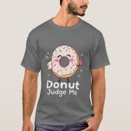 Donut Judge Me T-shirt