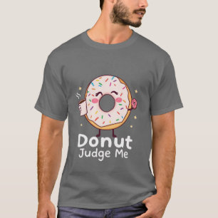 Donut Judge Me T-shirt
