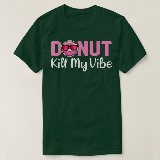 Donut Kill My Vibe Funny Doughnut Donut Lover Pun T-shirt (Design voorkant)