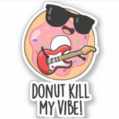 Donut Kill My Vibe Grappig Eten Pun Sticker (Voorkant)