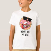 Donut Kill My Vibe Grappig Eten Pun T-shirt (Voorkant)