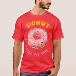 Donut Kill My Vibe T-shirt