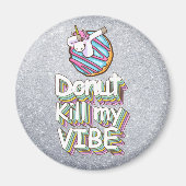 Donut Kill My Vibe | Unicorn Magneet (Voorkant)