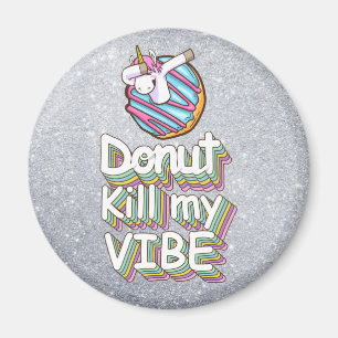 Donut Kill My Vibe Unicorn Magneet