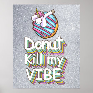 Donut Kill My Vibe   Unicorn Poster