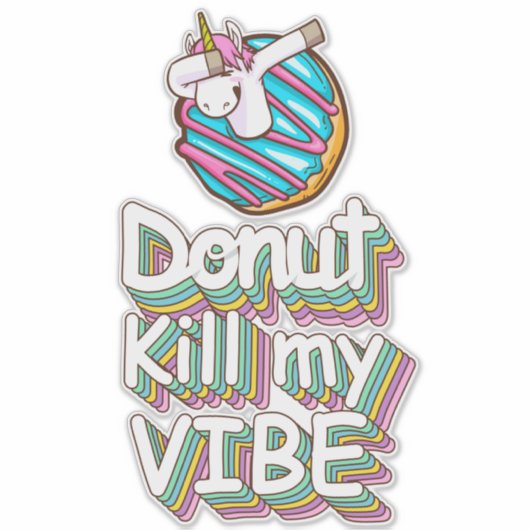 Donut Kill My Vibe Unicorn Sticker (Voorkant)
