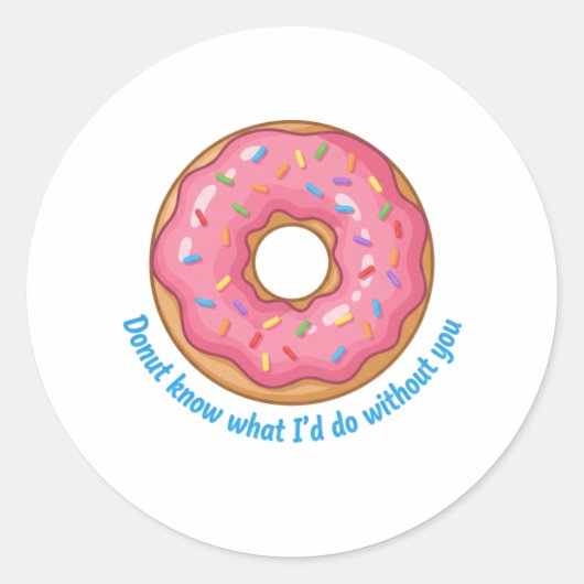 Donut Know What I'd Do Without You Funny Food Pun  Ronde Sticker (Voorkant)