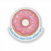 Donut Know What I'd Do Without You Funny Food Pun  Sticker (Voorkant)