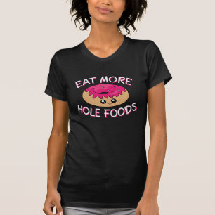 Donut Lover Pun - Eat more Hole Foods T-shirt