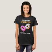 Donut Meme - Koop Meer Donuts T-shirt (Voorkant volledig)