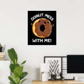 Donut Mess met me grappig eten pun donk BG Poster (Thuiskantoor)