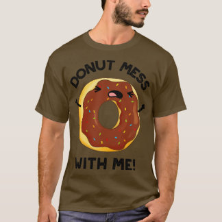 Donut Mess With Me Grappig Eten Pun 1 T-shirt