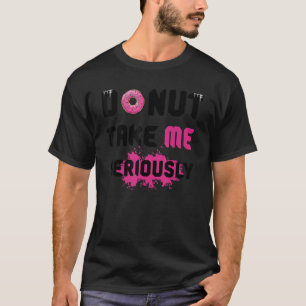 Donut neem me serieus citaat woordspeling t-shirt