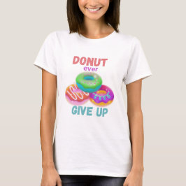 Donut ooit opgeven Motivatie quotes Donut Lover T-shirt