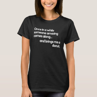 Donut Quote somone Amazing brengt me een donut T-shirt