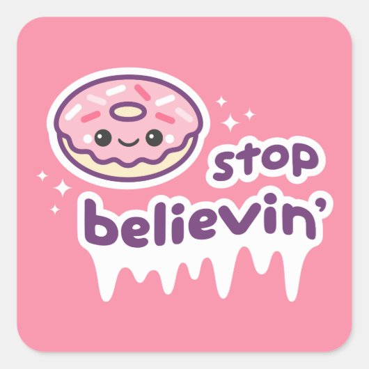 Donut Stop Believin" Vierkante Sticker (Voorkant)