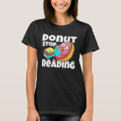Donut Stop Reading Book Reading Bookworm Librarian T-shirt (Voorkant)
