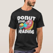 Donut Stop Reading Book Reading Bookworm Librarian T-shirt (Voorkant)