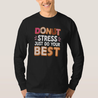 Donut Stress Do Your Best Donut   Donut Doughnut T-shirt