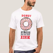 Donut Stress Doe gewoon je best - Grappige Donut P T-shirt (Voorkant)
