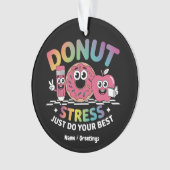 Donut stress doe gewoon je beste testdag Shirt Ornament (voorkant)