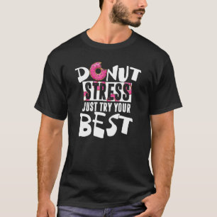Donut Stress Doe Je Best Douce Punt T-shirt