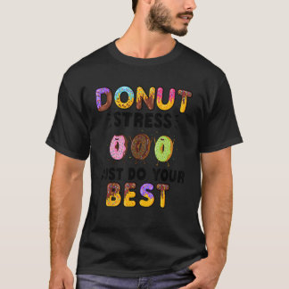 Donut Stress Doe Je Best     Leraren Testen T-shirt