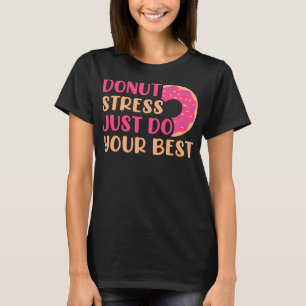 Donut Stress doet gewoon de beste testdag T-shirt
