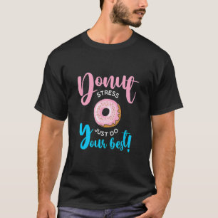 Donut Stress doet gewoon je beste leraren testen d T-shirt