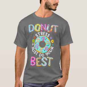 Donut Stress doet gewoon je beste leraren testen T-shirt