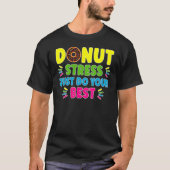 Donut Stress doet gewoon je beste leraren testen T-shirt (Voorkant)
