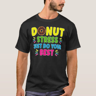 Donut Stress doet gewoon je beste leraren testen T-shirt