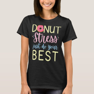 Donut Stress doet gewoon je beste Motivatie test T-shirt