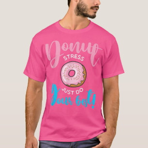 Donut Stress doet gewoon je beste studenten docent T-shirt
