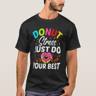 Donut Stress doet gewoon je beste testdag leraar 3 T-shirt