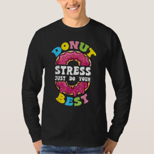 Donut Stress doet gewoon je beste testdag leraar 3 T-shirt