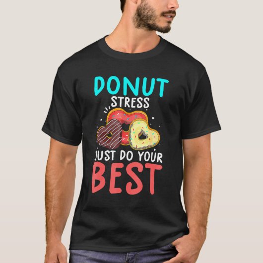 Donut Stress doet gewoon je beste testdag leraar T-shirt (Voorkant)