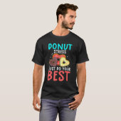 Donut Stress doet gewoon je beste testdag leraar T-shirt (Voorkant volledig)