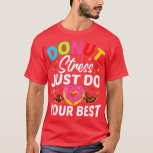 Donut Stress doet gewoon je beste testdag T- T-shirt