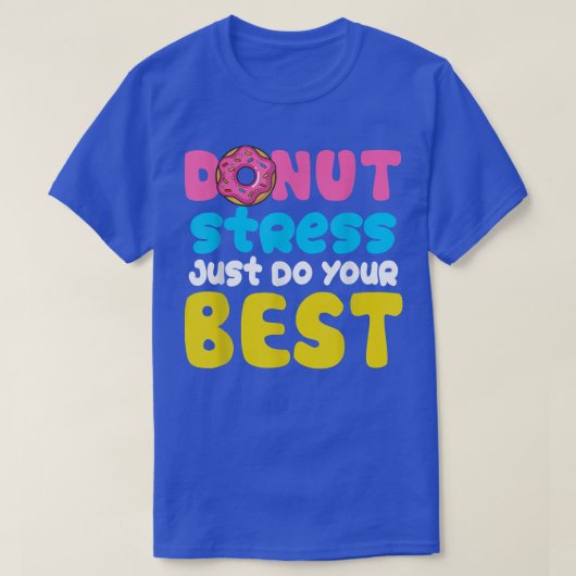 Donut Stress doet gewoon je beste testdagen T-shirt (Design voorkant)