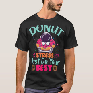 Donut Stress doet gewoon je beste testdagleraar T-shirt